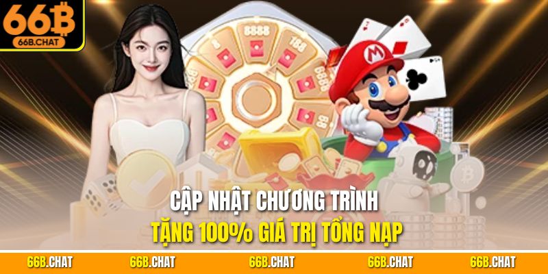 Cập nhật chương trình tặng 100% giá trị tổng nạp