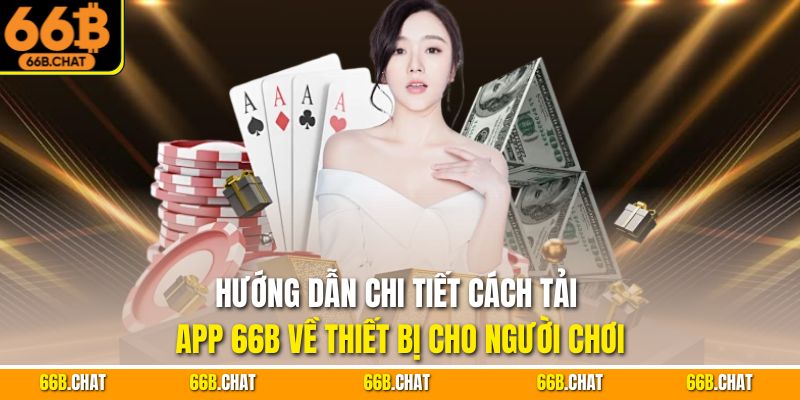 Hướng dẫn chi tiết cách tải app 66B về thiết bị cho người chơi