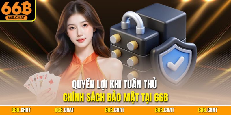 Quyền lợi khi tuân thủ chính sách bảo mật tại 66B