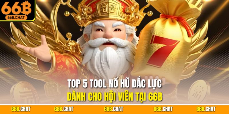 Top 5 Tool Nổ Hũ Đắc Lực Dành Cho Hội Viên Tại 66B